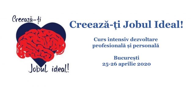 Creează-ți Jobul Ideal! Curs intensiv de dezvoltare profesională și personală București, 25-26 aprilie 2020