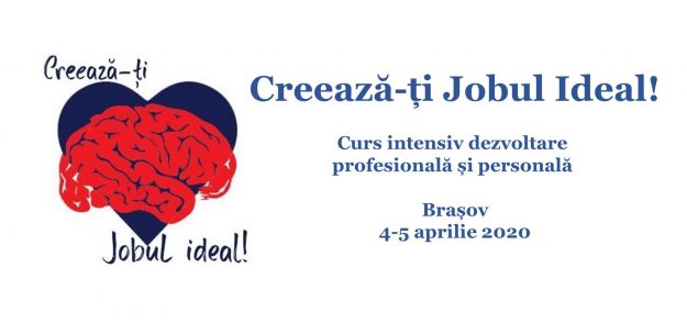 Creează-ți Jobul Ideal! – curs intensiv dezvoltare profesională și personală Brașov, 4-5 aprilie 2020